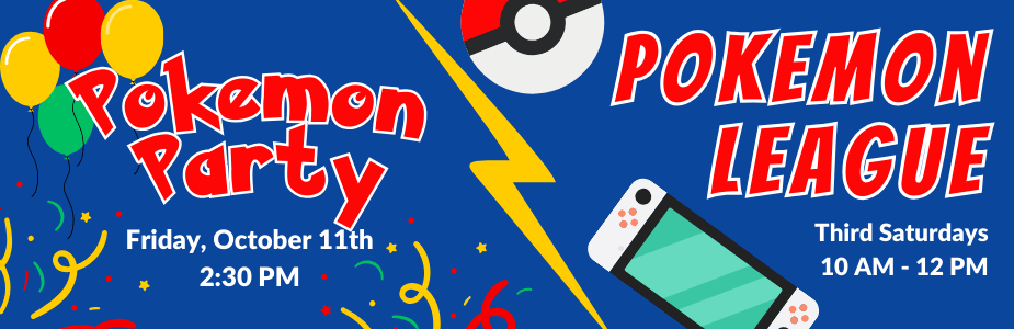 "Pokemon Party: Friday, October 11th, 2:30 PM. Pokemon League: Third Saturdays, 10 AM - 12 PM." in bold red and white text with lighting bolt, confetti, balloons, pokeball, and Nintendo Switch graphics against blue background. 