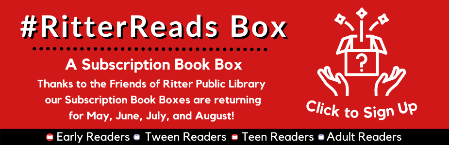 Ritter Reads Boxes: Thanks to the Friends of Ritter Public Library, subscription boxes for all ages are back for May, June, July, and August. Click to see themes and sign up for the May box.