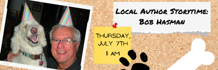 Dog and Man in party hats. Local author storytime: Bob Hasman. Thursday, July 7th at 10 AM.